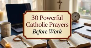 30 Powerful Catholic Prayers Before Work