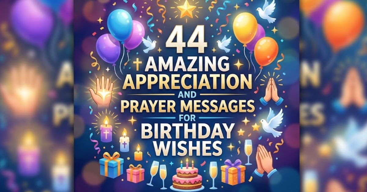 44 Amazing Appreciation and Prayer Messages for Birthday Wishes