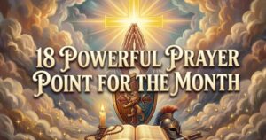 18 Powerful Prayer Point For The Month