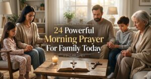 24 Powerful Morning Prayer For Family Today