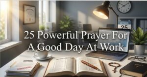 25 Powerful Prayer For A Good Day At Work