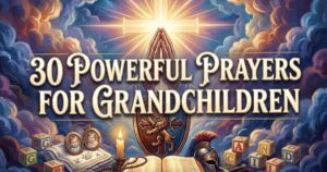 30 Powerful Prayers For Grandchildren
