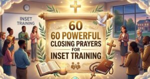 60 Powerful Closing Prayers for Inset Training