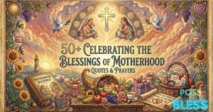 50+ Celebrating the Blessings of Motherhood Quotes& Prayers